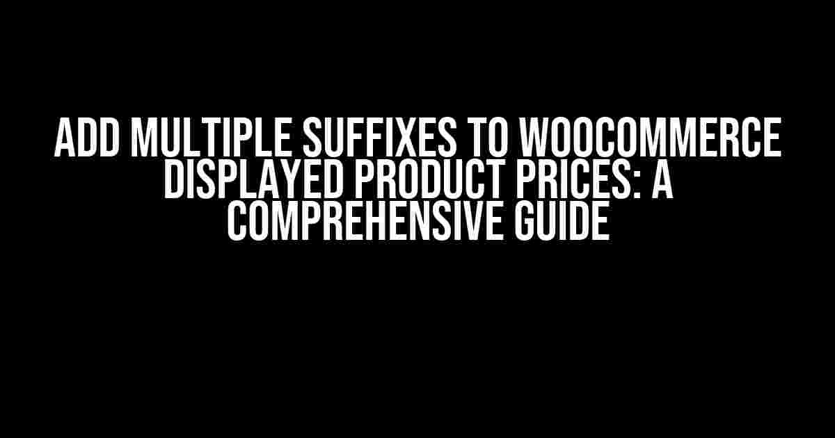 Add multiple suffixes to WooCommerce displayed product prices: A comprehensive guide