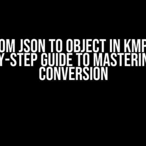 From JSON to Object in KMP: A Step-by-Step Guide to Mastering Data Conversion