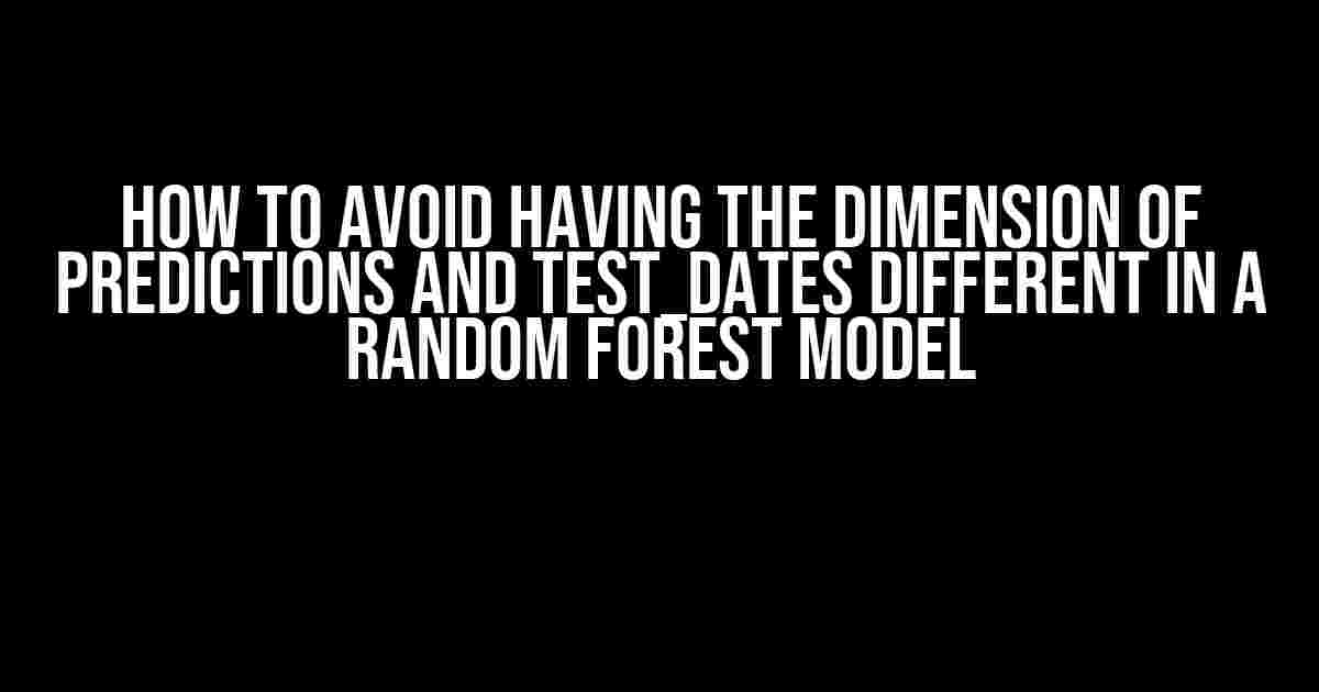 How to Avoid Having the Dimension of Predictions and test_dates Different in a Random Forest Model