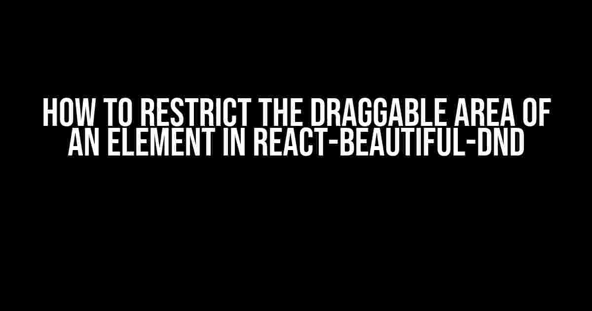 How to Restrict the Draggable Area of an Element in React-Beautiful-DND