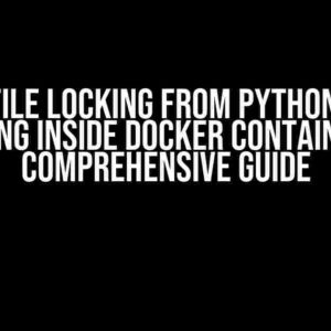 Linux: File Locking from Python Script Running Inside Docker Container – A Comprehensive Guide