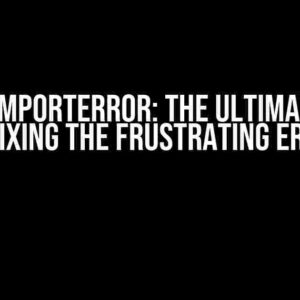 Numpy ImportError: The Ultimate Guide to Fixing the Frustrating Error