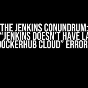 Solving the Jenkins Conundrum: Dealing with “Jenkins doesn’t have label – dockerhub cloud” Errors