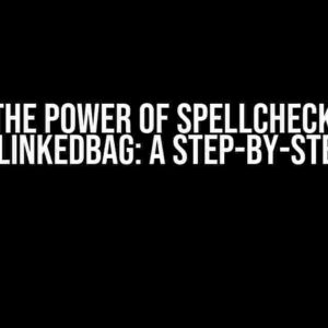 Unlock the Power of Spellchecking with DoublyLinkedBag: A Step-by-Step Guide