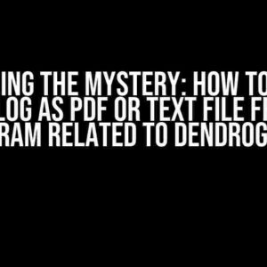 Unraveling the Mystery: How to Store a Catalog as PDF or Text File from a Program Related to Dendrograms